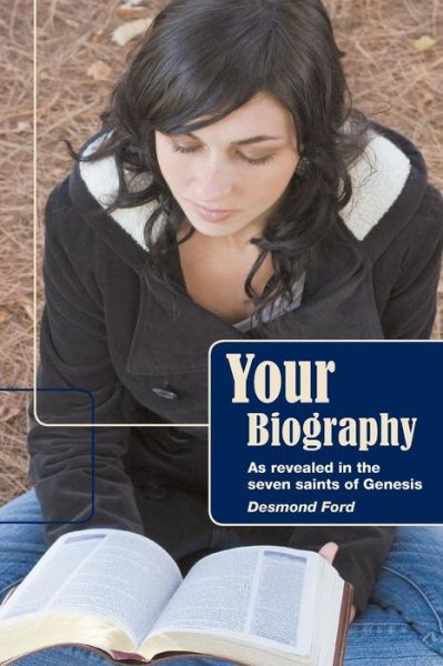 Your Biography: As Revealed by the Seven Saints of Genesis - Desmond Ford - Bücher - Createspace - 9781497506121 - 11. April 2014