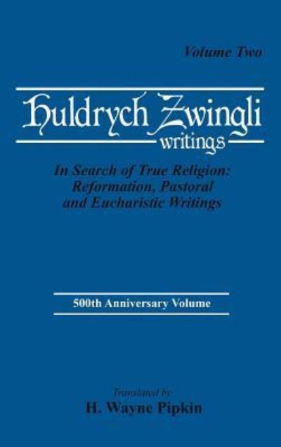 Cover for Ulrich Zwingli · In Search of True Religion: Reformation, Pastoral, and Eucharistic Writings - Pittsburgh Theological Monographs-New (Hardcover Book) [2nd edition] (1984)