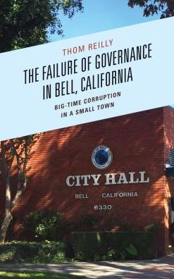Cover for Thom Reilly · The Failure of Governance in Bell, California: Big-Time Corruption in a Small Town (Hardcover Book) (2016)