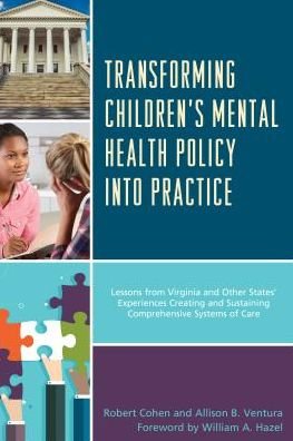 Transforming Children's Mental Health Policy into Practice: Lessons from Virginia and Other States' Experiences Creating and Sustaining Comprehensive Systems of Care - Cohen, Robert, Virginia Commonwealth University - Bøker - Lexington Books - 9781498541121 - 20. desember 2016