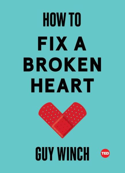 Cover for Guy Winch · How to Fix a Broken Heart - TED Books (Hardcover Book) [First TED Books hardcover edition. edition] (2018)