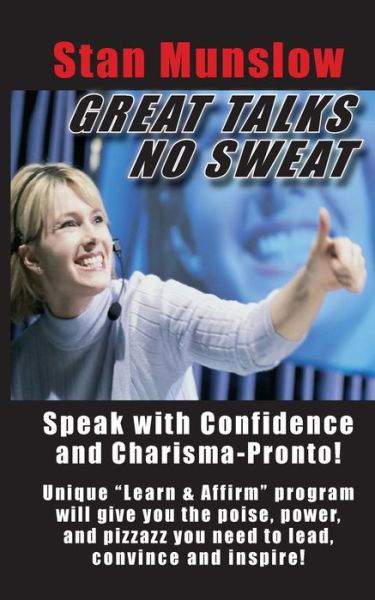 Cover for Stan Munslow · Great Talks, No Sweat: How to Speak with Confidence and Charisma to Any Audience. (Pocketbok) (2015)