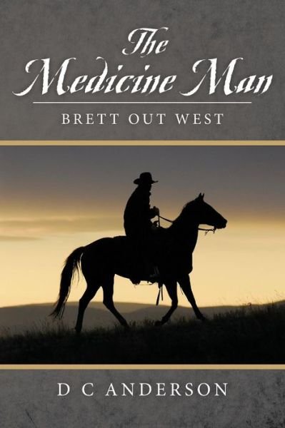 Cover for D C Anderson · The Medicine Man: Brett out West (Paperback Book) (2015)