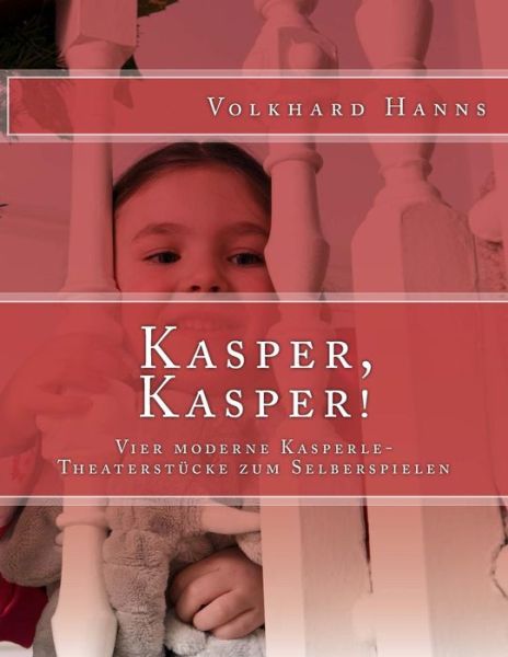 Cover for Volkhard Hanns · Kasper, Kasper!: Vier Moderne Kasperle-theaterstucke Zum Selberspielen (Paperback Book) (2015)