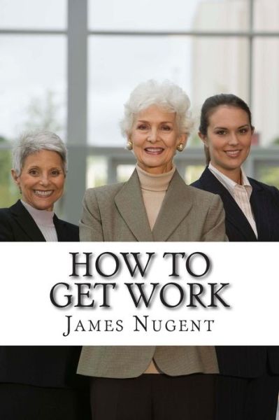 Cover for James Nugent · How to Get Work (Paperback Book) (2015)