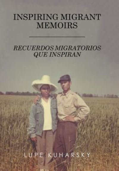 Cover for Lupe Kuharsky · Inspiring Migrant Memoirs - Recuerdos Migratorios Que Inspiran (Innbunden bok) (2015)