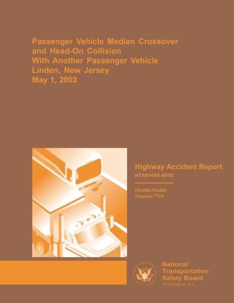 Cover for National Transportation Safety Board · Highway Accident Report: Passenger Vehicle Median Crossover and Head-on Collision with Another Passenger Vehicle Linden, New Jersey (Paperback Book) (2015)