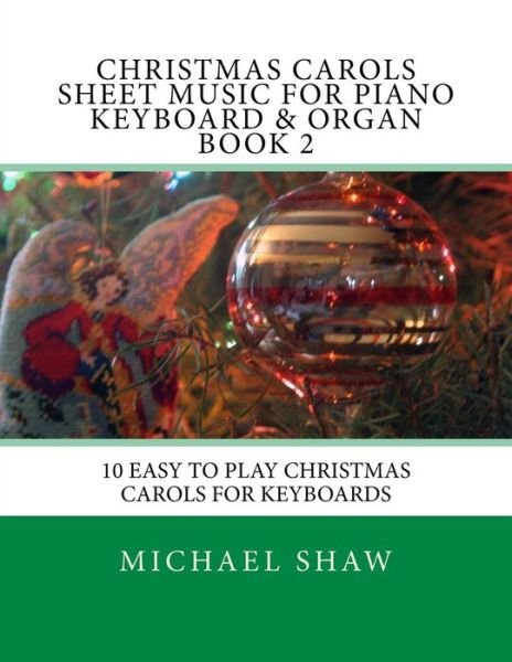 Cover for Michael Shaw · Christmas Carols Sheet Music for Piano Keyboard &amp; Organ Book 2: 10 Easy to Play Christmas Carols for Keyboards (Pocketbok) (2015)