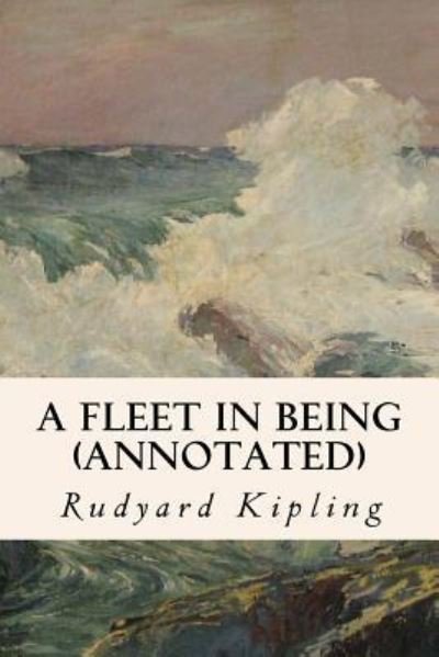 Cover for Rudyard Kipling · A Fleet in Being (annotated) (Paperback Bog) (2015)