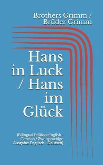 Cover for Wilhelm Grimm · Hans in Luck / Hans im Gl ck (Paperback Book) [Bilingual edition] (2017)