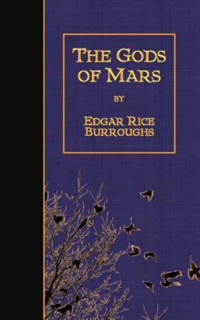 The Gods of Mars - Edgar Rice Burroughs - Books - CreateSpace Independent Publishing Platf - 9781523447121 - January 17, 2016