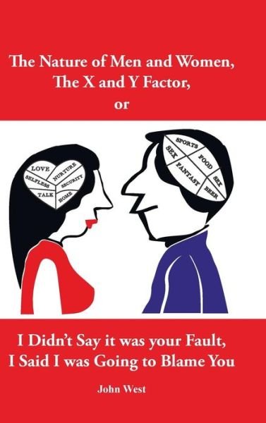 The Nature of Men and Women, the X and y Factor, or I Didn't Say It Was Your Fault, I Said I Was Going to Blame You - John West - Libros - Authorhouse - 9781524648121 - 14 de noviembre de 2016