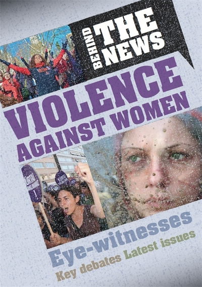 Behind the News: Violence Against Women - Behind the News - Emma Marriott - Książki - Hachette Children's Group - 9781526305121 - 14 września 2017