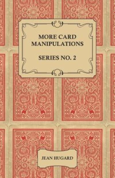 More Card Manipulations - Series No. 2 - Jean Hugard - Libros - Obscure Press - 9781528710121 - 14 de febrero de 2019