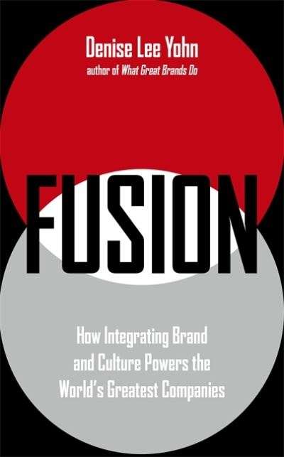 Cover for Denise Lee Yohn · FUSION: How Integrating Brand and Culture Powers the World's Greatest Companies (Paperback Book) (2021)