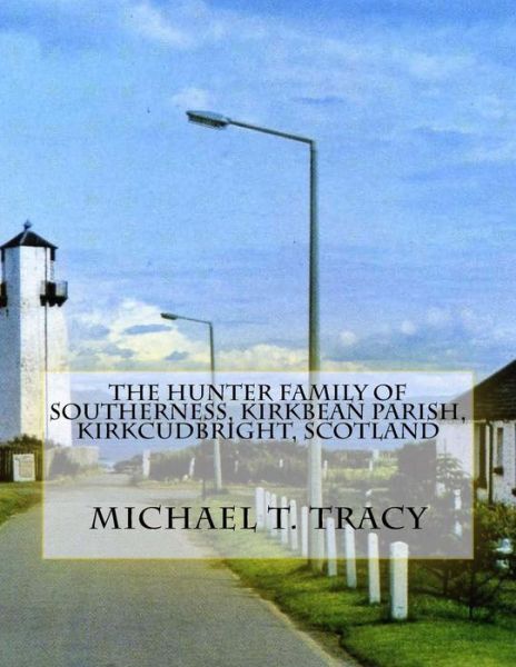 Cover for Michael T Tracy · The Hunter Family of Southerness, Kirkbean Parish, Kirkcudbright, Scotland (Paperback Book) (2016)