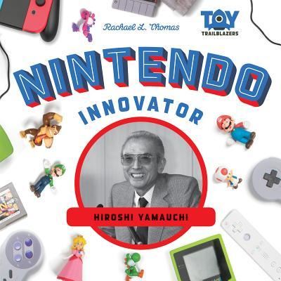 Cover for Rachael L Thomas · Nintendo Innovator : Hiroshi Yamauchi (Hardcover Book) (2018)