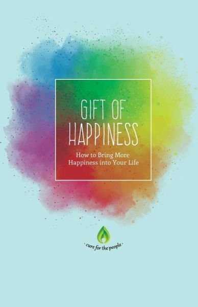 Cover for Cure For The People · Gift of Happiness How to Bring More Happiness into Your Life (Paperback Book) (2016)