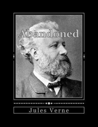 Abandoned - Jules Verne - Bøger - Createspace Independent Publishing Platf - 9781535257121 - 13. juli 2016