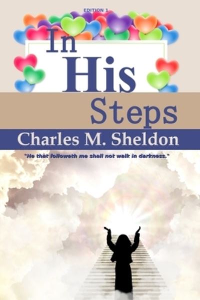 In His Steps - Charles Sheldon - Kirjat - Createspace Independent Publishing Platf - 9781535570121 - keskiviikko 27. heinäkuuta 2016