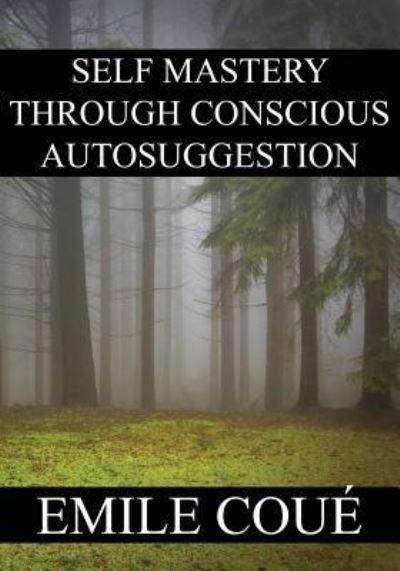 Cover for Emile Coue · Self Mastery Through Conscious Autosuggestion (Paperback Book) (2016)