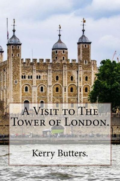 Cover for Kerry Butters · A Visit to The Tower of London. (Taschenbuch) (2016)