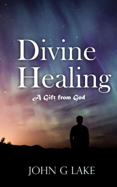 Cover for John G Lake · Divine Healing (Paperback Book) (2016)