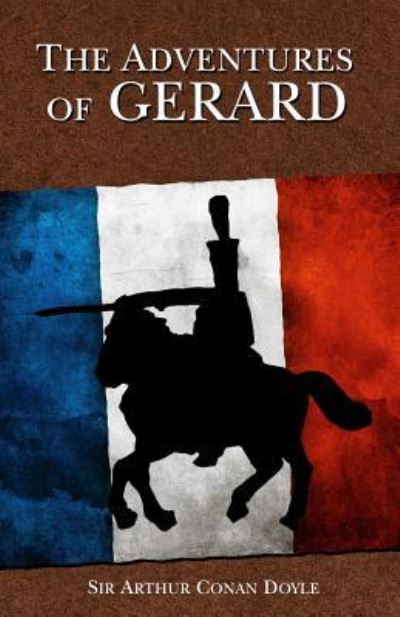 The Adventures of Gerard - Sir Arthur Conan Doyle - Boeken - Createspace Independent Publishing Platf - 9781542385121 - 9 januari 2017