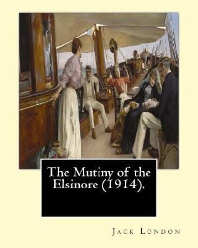 Cover for Jack London · The Mutiny of the Elsinore (1914). By (Paperback Bog) (2017)