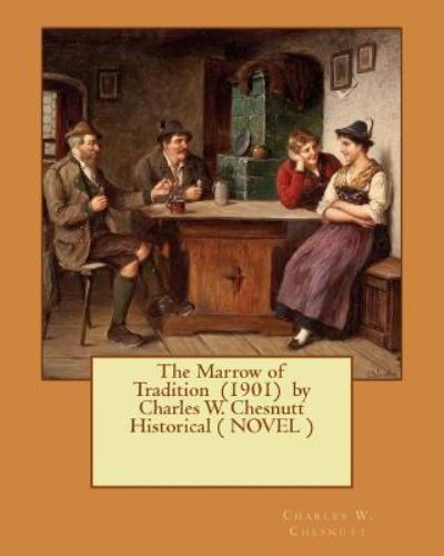 Cover for Charles W Chesnutt · The Marrow of Tradition (1901) by Charles W. Chesnutt Historical ( Novel ) (Paperback Book) (2017)