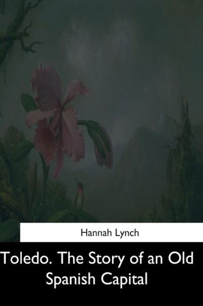 Cover for Hannah Lynch · Toledo. The Story of an Old Spanish Capital (Paperback Book) (2017)