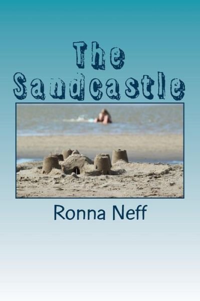 The Sandcastle - Ronna L Neff - Kirjat - Createspace Independent Publishing Platf - 9781546808121 - tiistai 23. toukokuuta 2017