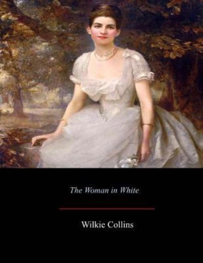 The Woman in White - Wilkie Collins - Kirjat - Createspace Independent Publishing Platf - 9781548271121 - tiistai 11. heinäkuuta 2017