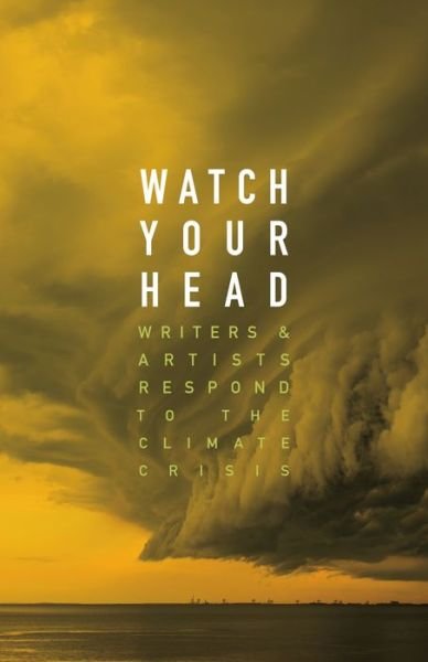 Cover for Watch Your Head: Writers and Artists Respond to the Climate Crisis (Taschenbuch) (2020)