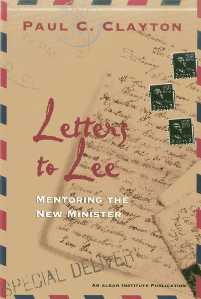 Letters to Lee: Mentoring the New Minister - Paul C. Clayton - Książki - Alban Institute, Inc - 9781566992121 - 1 czerwca 1999