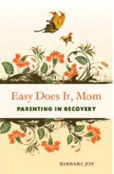 Cover for Joy, Barbara (Barbara Joy) · Easy Does it, Mom: Parenting in Recovery (Taschenbuch) (2009)