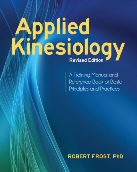 Cover for Robert Frost · Applied Kinesiology, Revised Edition: A Training Manual and Reference Book of Basic Principles and Practices (Paperback Book) (2013)