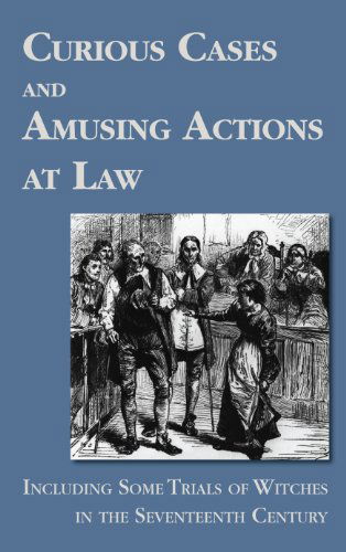 Cover for Sir Matthew Hale · Curious Cases and Amusing Actions at Law Including Some Trials of Witches in the Seventeenth Century (Hardcover Book) (2010)