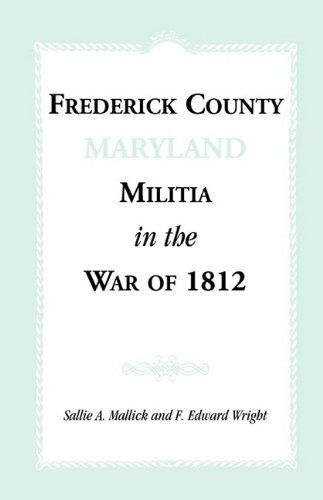 Cover for F. Edward Wright · Frederick County [maryland] Militia in the War of 1812 (Pocketbok) (2009)