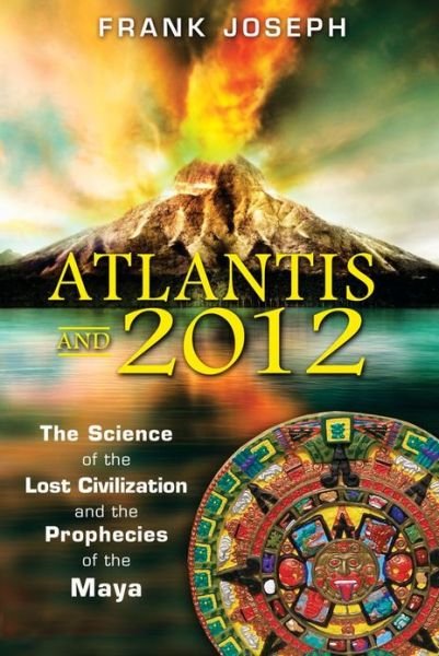 Cover for Joseph Frank · Atlantis and 2012: The Science of the Lost Civilization and the Prophecies of the Maya (Taschenbuch) (2010)