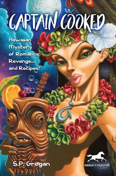 Cover for S.P. Grogan · Captain Cooked: Hawaiian Mystery of Romance, Revenge... and Recipes! (Paperback Book) (2021)