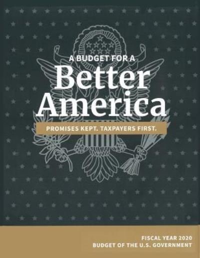 Budget of the United States, Fiscal Year 2020: A Budget for a Better America - Budget of the United States - Omb - Livros - Claitor's Pub Division - 9781598049121 - 11 de março de 2019