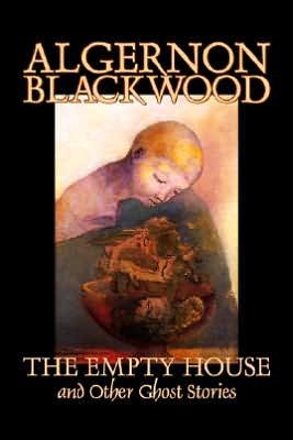 Cover for Algernon Blackwood · The Empty House and Other Ghost Stories (Innbunden bok) (2006)