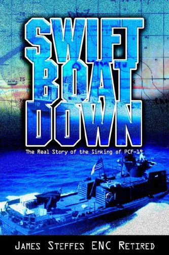 Swift Boat Down: the Real Story of the Sinking of Pcf-19 - James Steffes - Books - Xlibris - 9781599266121 - November 16, 2005