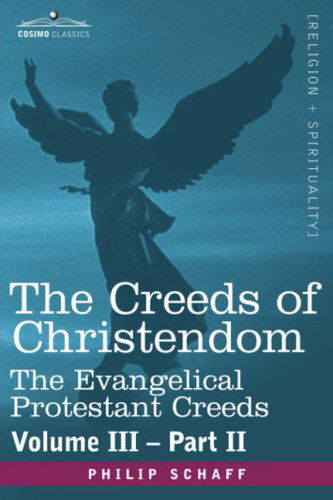 Cover for Philip Schaff · The Creeds of Christendom: the Evangelical Protestant Creeds - Volume Iii, Part II (Hardcover Book) (2013)