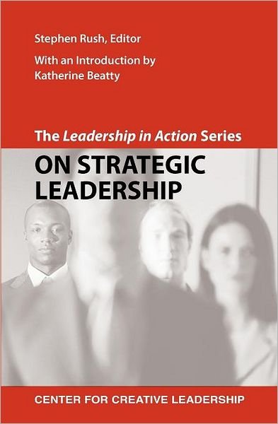 Cover for Stephen a Rush · The Leadership in Action Series: on Strategic Leadership (Paperback Book) (2011)