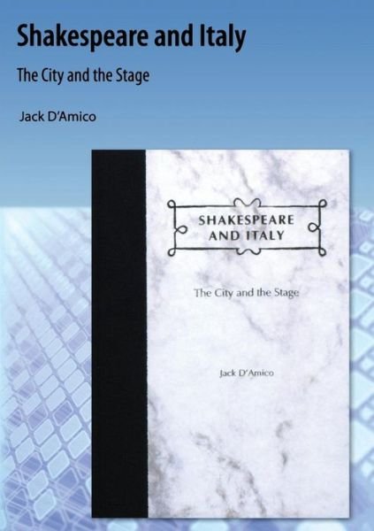 Cover for Jack D'Amico · Shakespeare and Italy: The City and the Stage (Paperback Book) (2009)