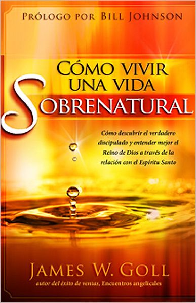 Cmo Vivir Una Vida Sobrenatural - James W. Goll - Książki - CLC PUBLICATIONS - 9781616383121 - 8 listopada 2011