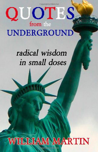 Cover for William Martin · Quotes from the Underground: Radical Wisdom in Small Doses (Paperback Book) (2012)