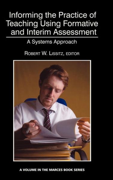 Cover for Robert W Lissitz · Informing the Practice of Teaching Using Formative and Interim Assessment: a Systems Approach (Hc) (Hardcover Book) (2013)